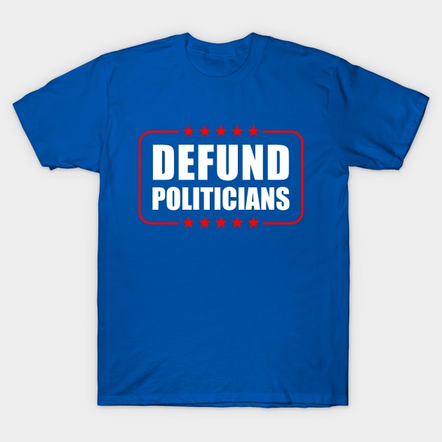 Defund Politicians T-Shirt by Seitori